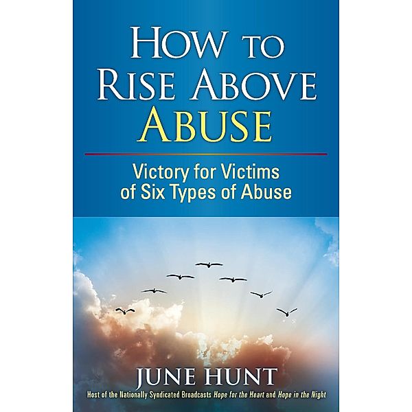 How to Rise Above Abuse / Counseling Through the Bible Series, June Hunt