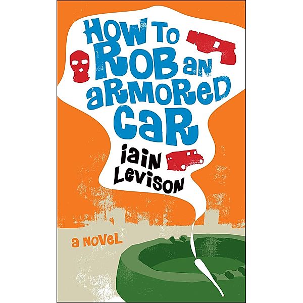 How to Rob an Armored Car, Iain Levison