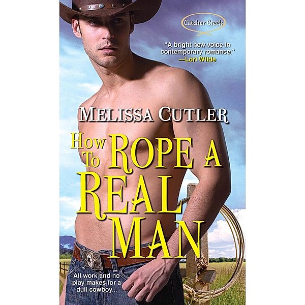 How to Rope a Real Man / Catcher Creek Bd.3, Melissa Cutler