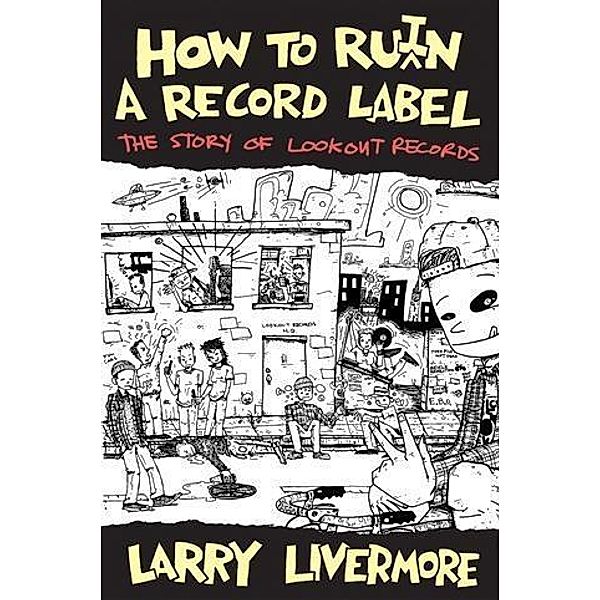 How to Ru(i)n a Record Label, Larry Livermore