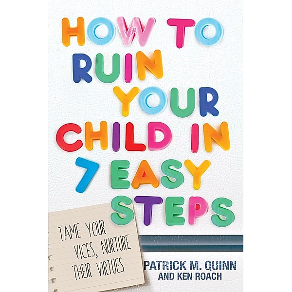 How to Ruin Your Child in 7 Easy Steps / David C Cook, Patrick Quinn, Ken Roach