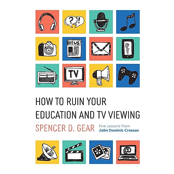 How to Ruin Your Education and TV Viewing, Spencer D. Gear