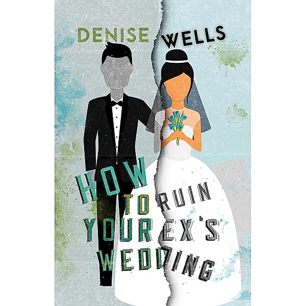 How to Ruin Your Ex's Wedding, Denise Wells
