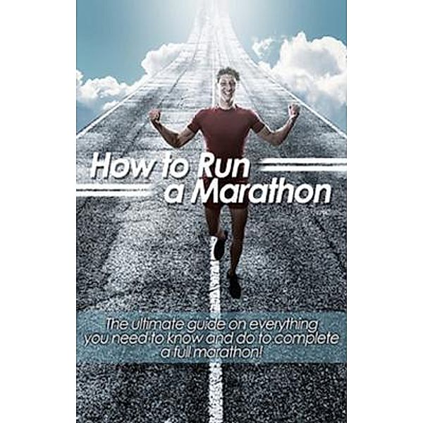 How to Run a Marathon / Ingram Publishing, Adam Wells