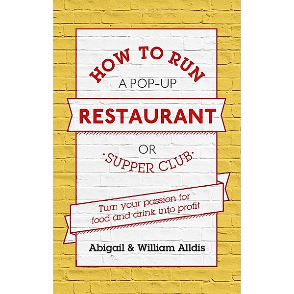 How To Run A Pop-Up Restaurant or Supper Club, Abigail Alldis, William Aldis