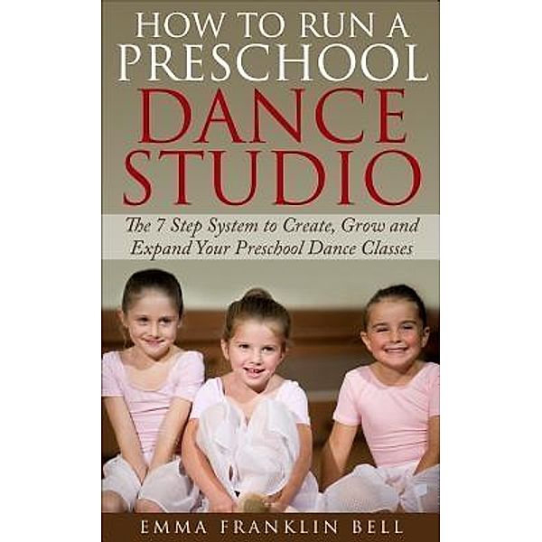 How to Run a Preschool Dance Studio / Emma Franklin Renison Bell, Emma Franklin Bell