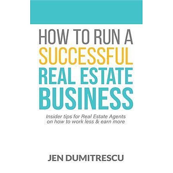 How To Run A Successful Real Estate Business, Jen Dumitrescu