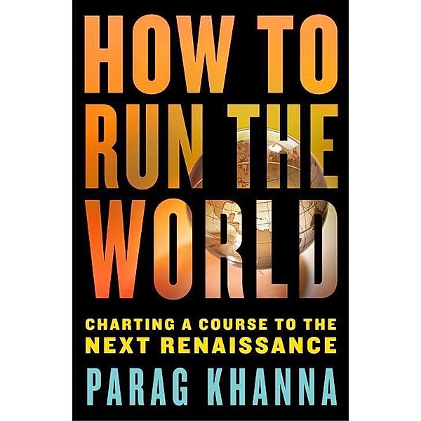 How to Run the World, Parag Khanna