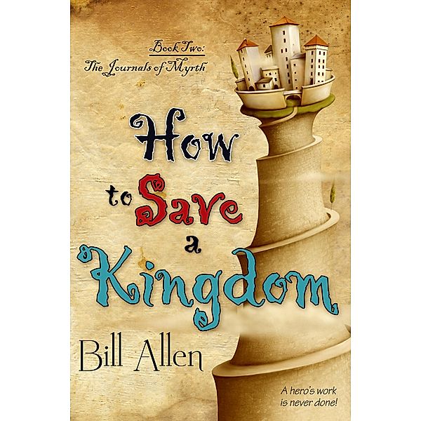 How To Save A Kingdom / The Journals Of Myrth, Bill Allen