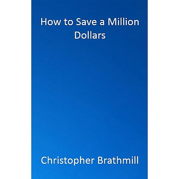 How to Save a Million Dollars, Christopher Brathmill