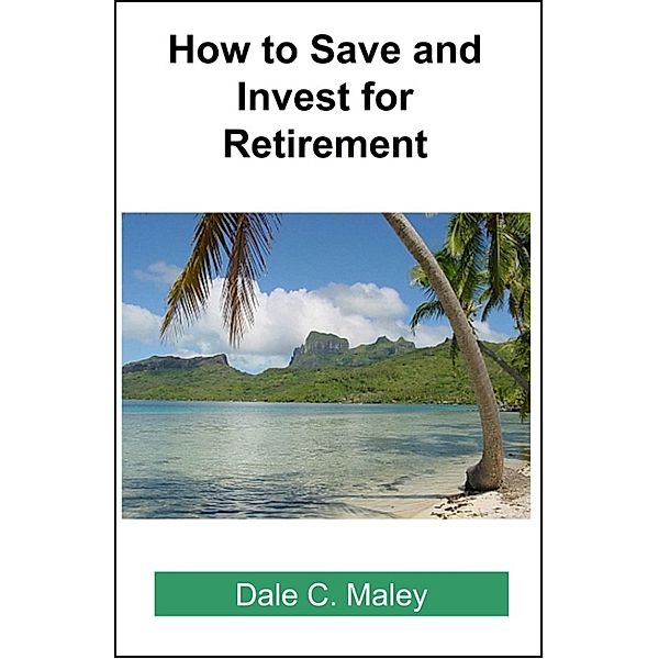 How to Save and Invest for Retirement, Dale Maley