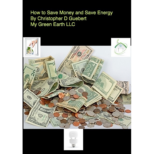 How to Save Money and Save Energy, Chris Guebert