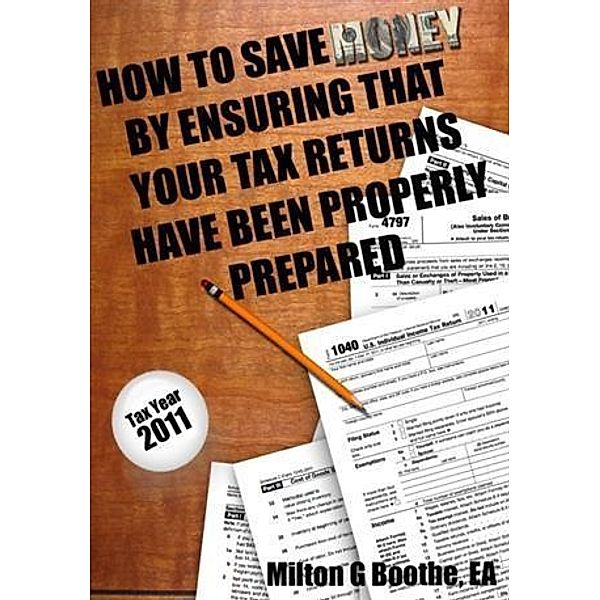 How To Save Money By Ensuring That Your Tax Returns Have Been Properly Prepared, Milton G. Boothe