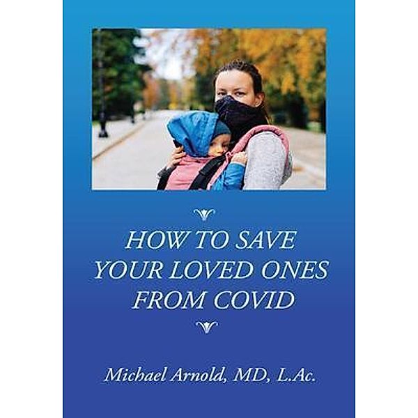 How to Save Your Loved Ones From COVID, Michael Arnold