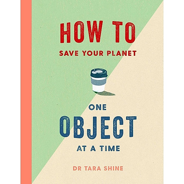 How to Save Your Planet One Object at a Time, Tara Shine