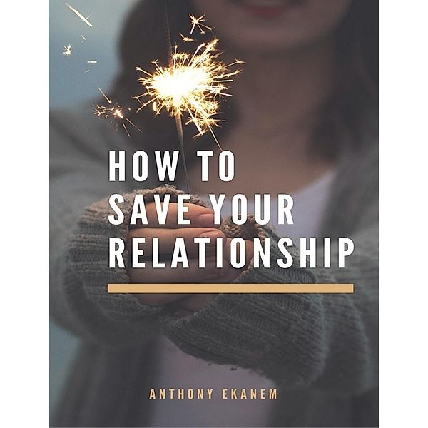 How to Save Your Relationship, Anthony Ekanem