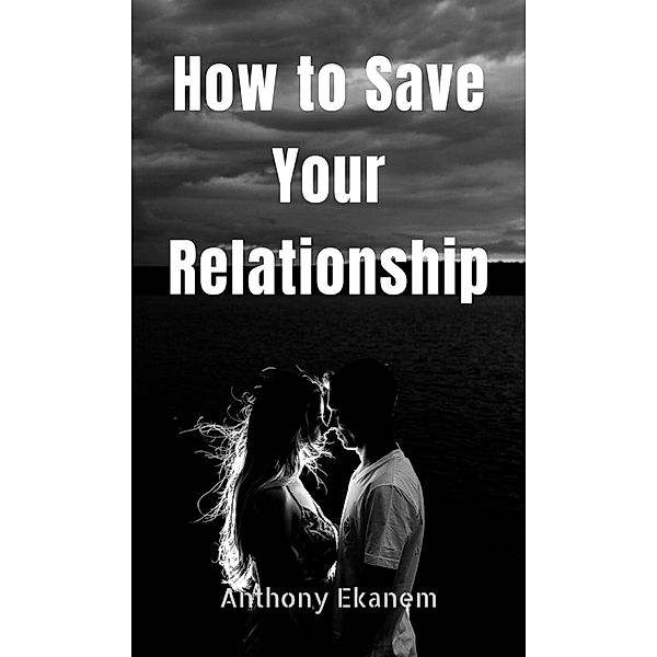 How to Save Your Relationship, Anthony Ekanem