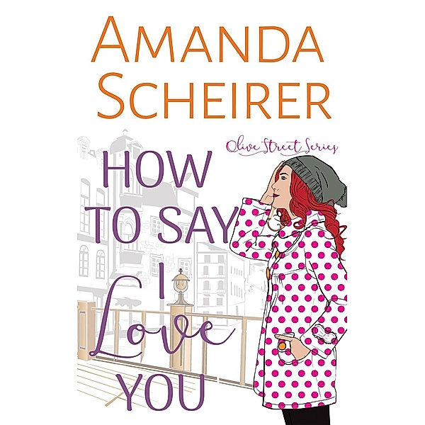 How to Say I Love You (Olive Street Series, #1), Amanda Scheirer