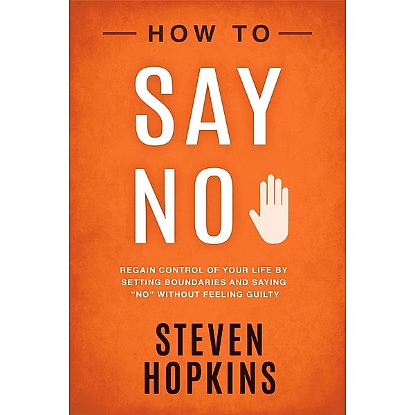 How to Say No (90-Minute Success Guides, #5) / 90-Minute Success Guides, Steven Hopkins
