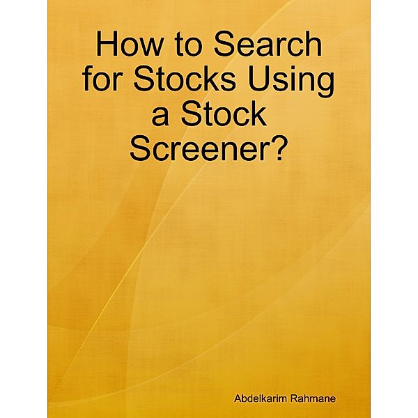 How to Search for Stocks Using a Stock Screener?, Abdelkarim Rahmane