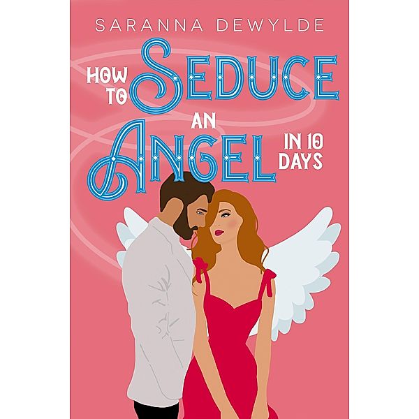 How to Seduce an Angel in 10 Days / 10 Days Bd.3, Saranna DeWylde