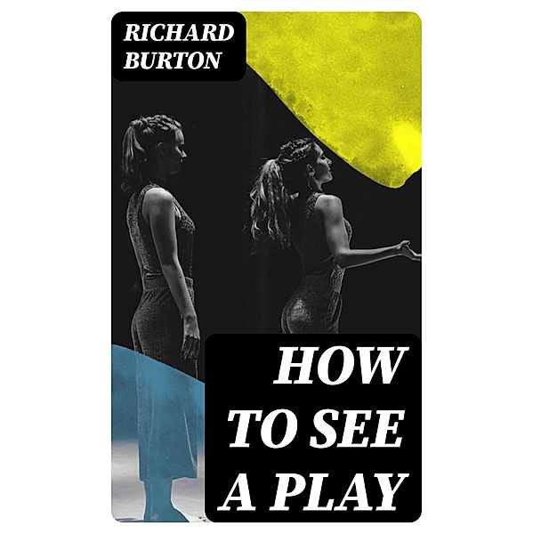 How to See a Play, Richard Burton