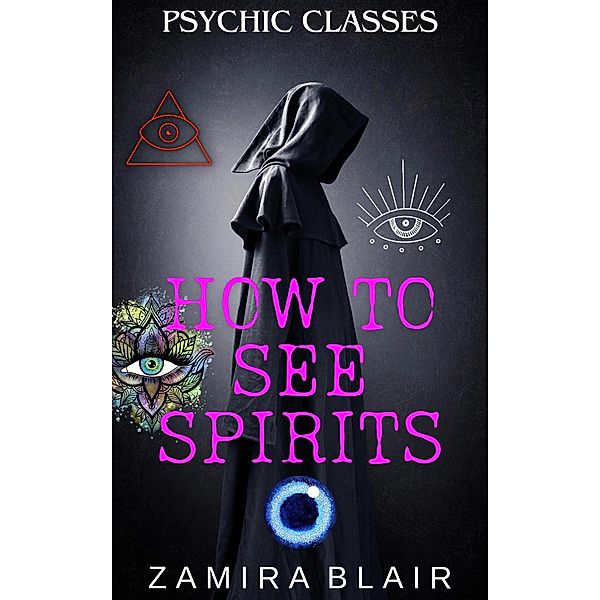 How to See Spirits (Psychic Classes, #3) / Psychic Classes, Zamira Blair