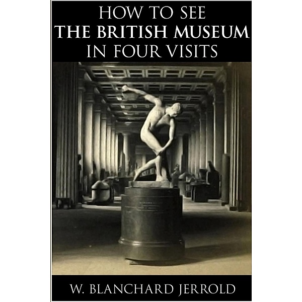 How to See the British Museum in Four Visits / Andrews UK, W. Blanchard Jerrold