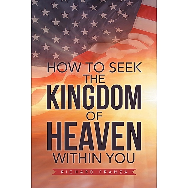 How to Seek the Kingdom of Heaven Within You, Richard Franza