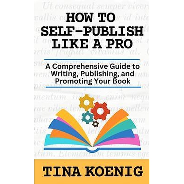 How to Self-Publish Like A Pro, Tina Koenig