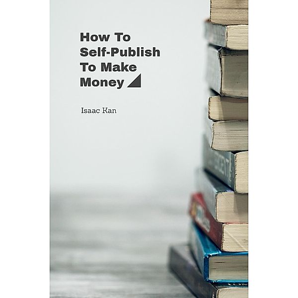 How To Self-Publish To Make Money, Isaac Kan