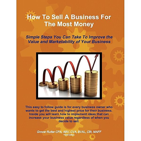 How to Sell a Business for the Most Money Third Edition, Grover Rutter