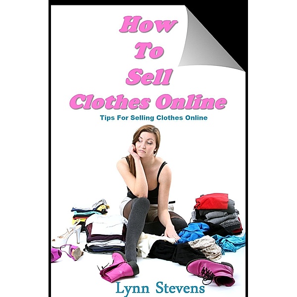 How to Sell Clothes Online. Tips for Selling Clothes Online, Lynn Stevens