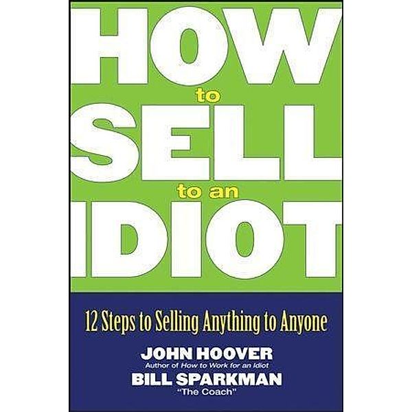 How to Sell to an Idiot, John Hoover, Bill Sparkman