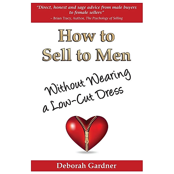 How to Sell to Men Without Wearing a Low-Cut Dress, Deborah Inc. Gardner