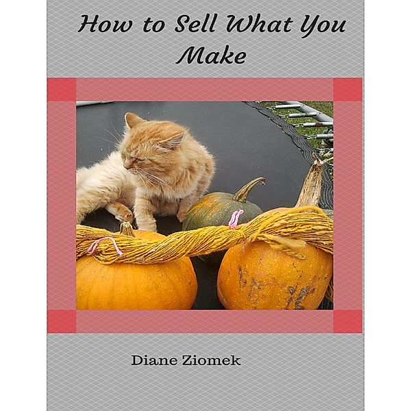 How to Sell What You Make, Diane Ziomek