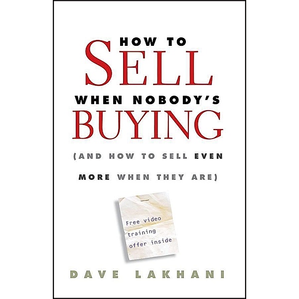 How To Sell When Nobody's Buying, Dave Lakhani