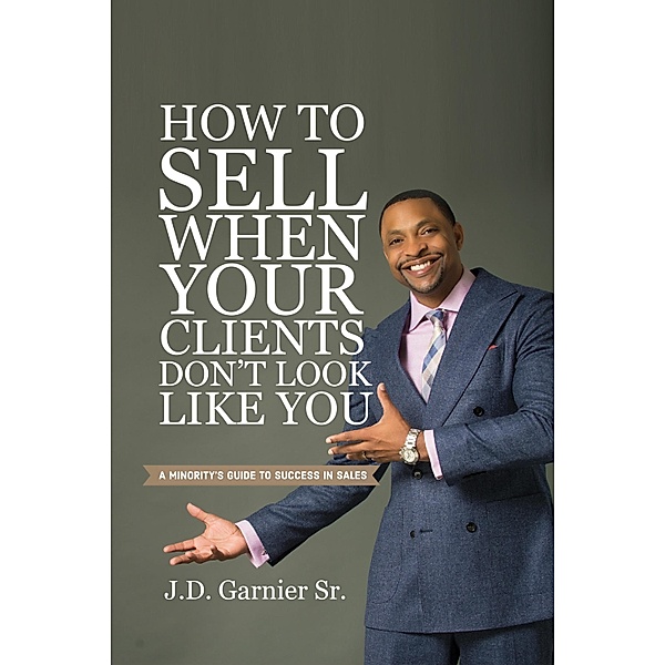 How to Sell When Your Clients Don't Look Like You, J. D. Garnier