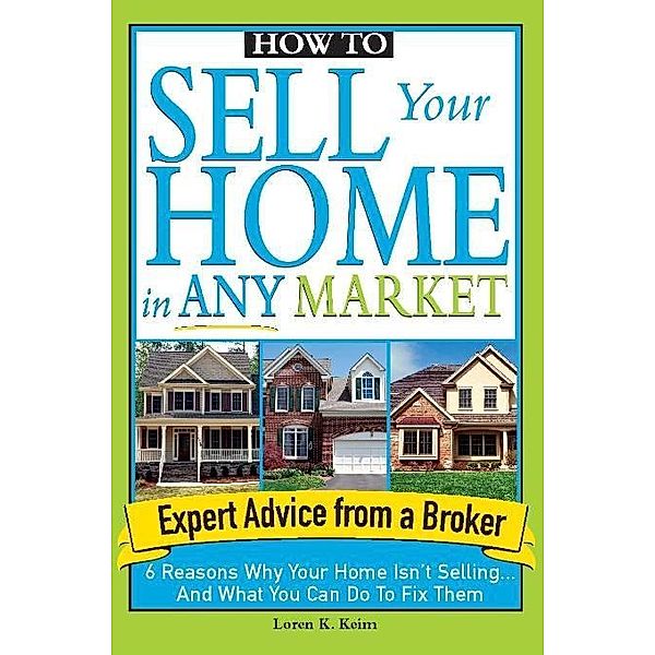 How to Sell Your Home in Any Market, Loren Keim