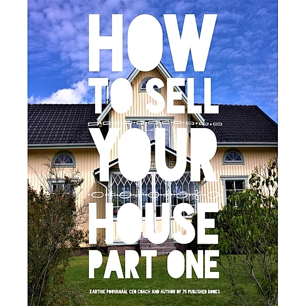 How to sell your house Part one, Karthik Poovanam