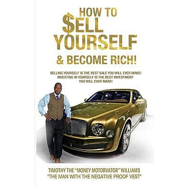 HOW TO SELL YOURSELF & BECOME RICH / VOL. 1. Bd.1, Timothy The Motorvator Williams