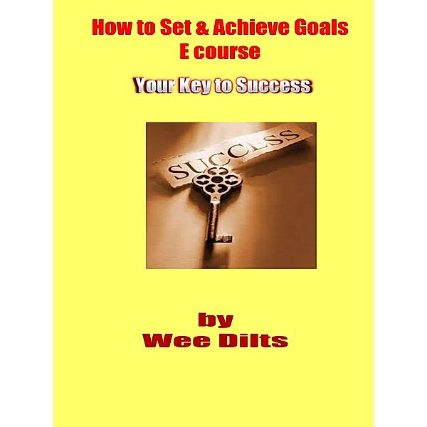 How to Set & Achieve Goals E course, Wee Dilts