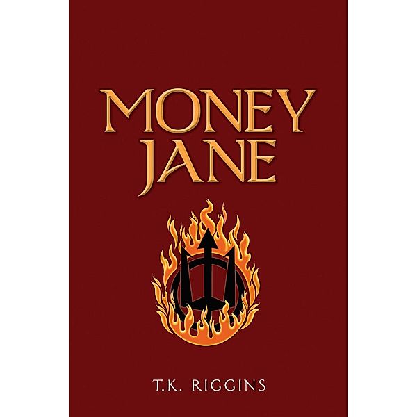 How to Set the World on Fire: Money Jane (How to Set the World on Fire, #2), T.K. Riggins