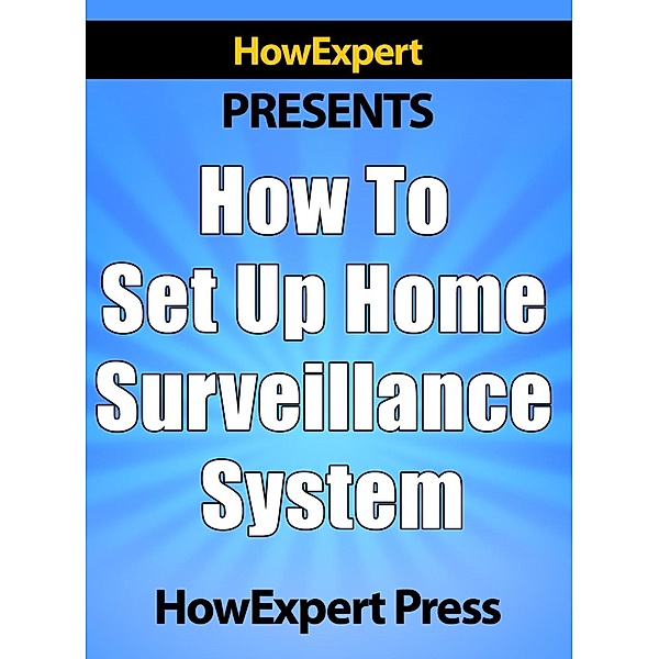 How to Set Up Home Surveillance, HowExpert Press