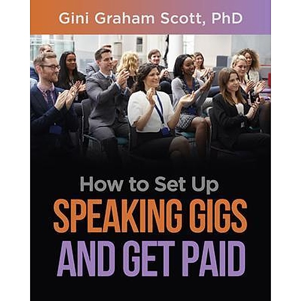 How to Set Up Speaking Gigs and Get Paid / Changemakers Publishing, Gini Graham Scott