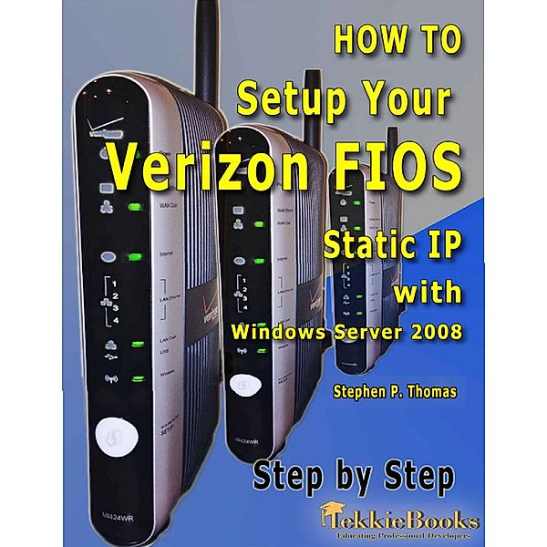 How to Setup Your Verizon FIOS Static IP with Windows Server 2008 Step by Step, Stephen Thomas
