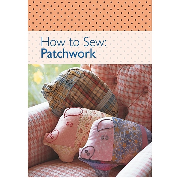 How to Sew - Patchwork / David & Charles, David & Charles Editors