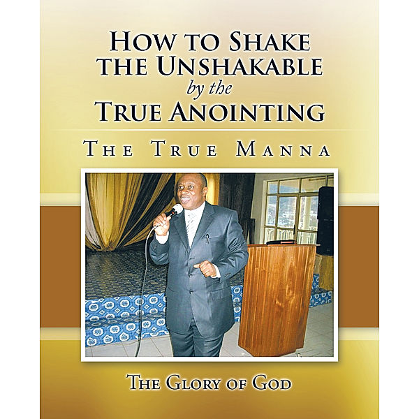 How to Shake the Unshakable by the True Anointing, The Glory of God