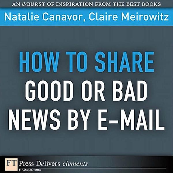 How to Share Good or Bad News by E-mail, Natalie Canavor, Claire Meirowitz