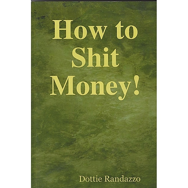 How to Shit Money!, Dottie Randazzo